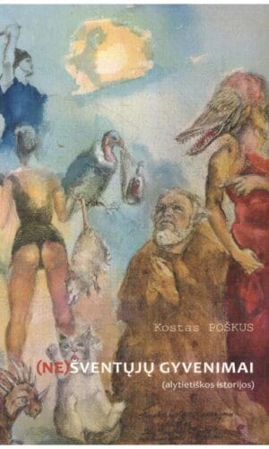 (Ne)šventųjų gyvenimai. Alytietiškos istorijos - Kostas Poškus
