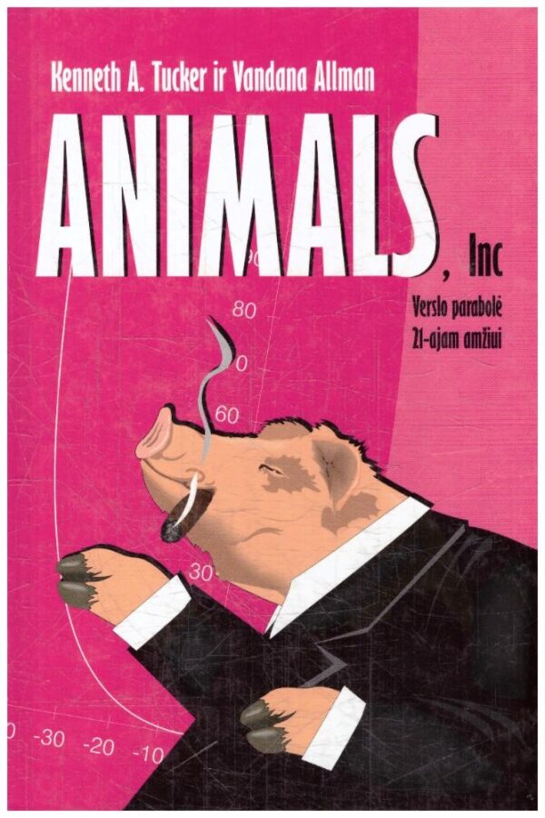 Animals, Inc. Verslo parabolė 21-ajam amžiui - Kenneth A. Tucker, Vandana Allman