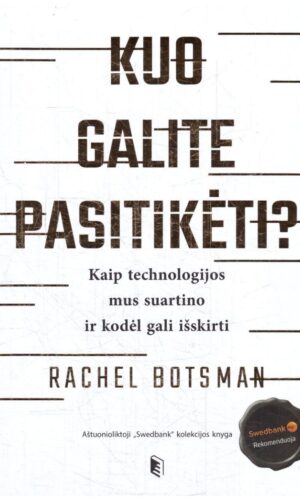 Kuo galite pasitikėti? Kaip technologijos mus suartino ir kodėl gali išskirti - Rachel Botsman