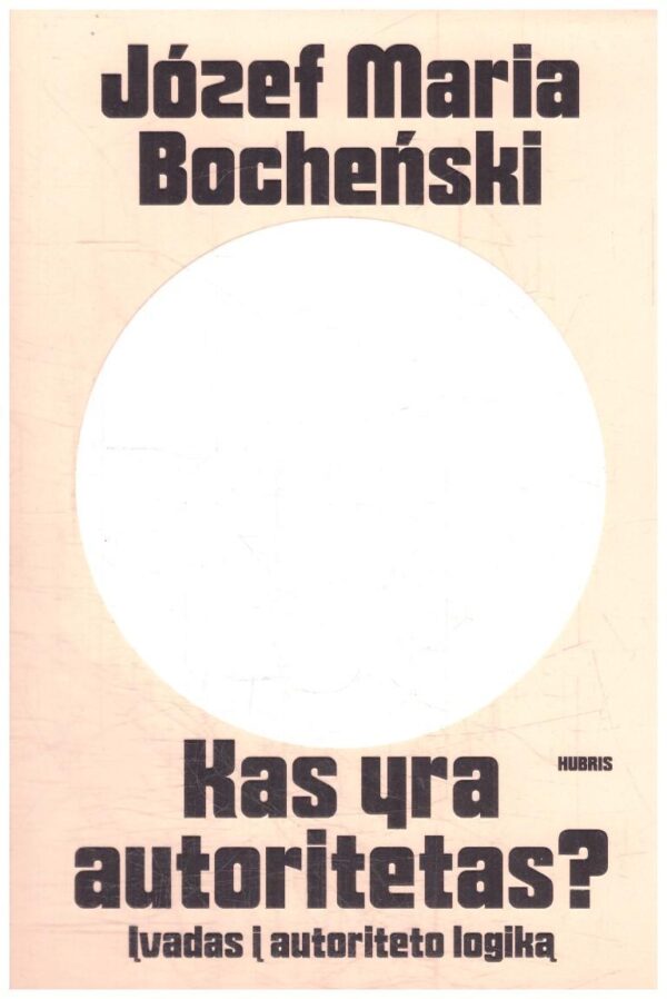 Kas yra autoritetas? Įvadas į autoriteto logiką - Joseph Maria Bocheński