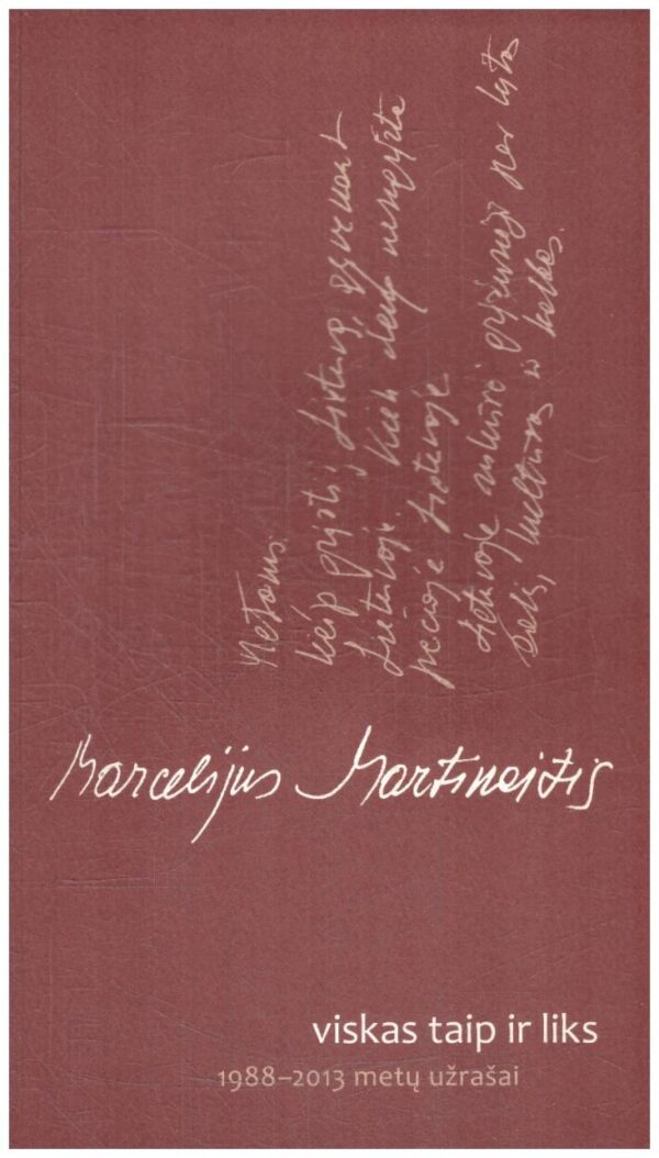 Viskas taip ir liks: 1988-2013 metų užrašai - Marcelijus Martinaitis