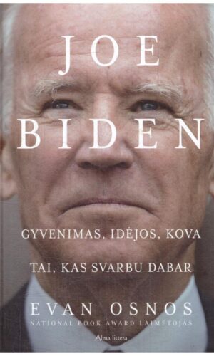 Joe Biden. Gyvenimas, idėjos, kova ir tai, kas svarbu dabar - Evan Osnos