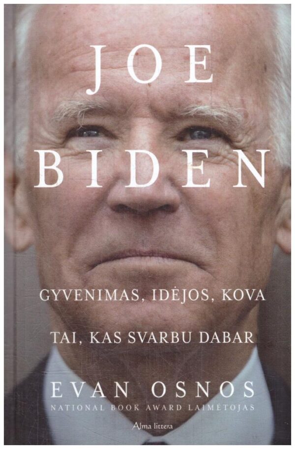 Joe Biden. Gyvenimas, idėjos, kova ir tai, kas svarbu dabar - Evan Osnos