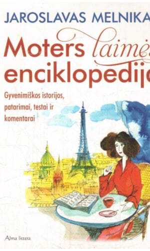 Moters laimės enciklopedija. Gyvenimiškos istorijos, patarimai, testai ir komentarai - Jaroslavas Melnikas