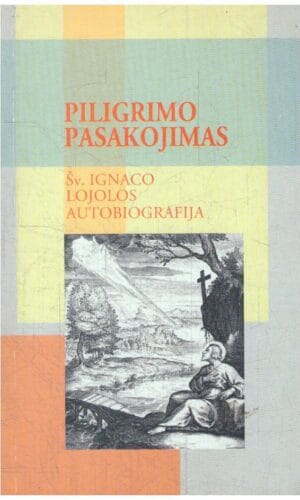 Piligrimo pasakojimas. Šv. Ignaco Lojolos autobiografija