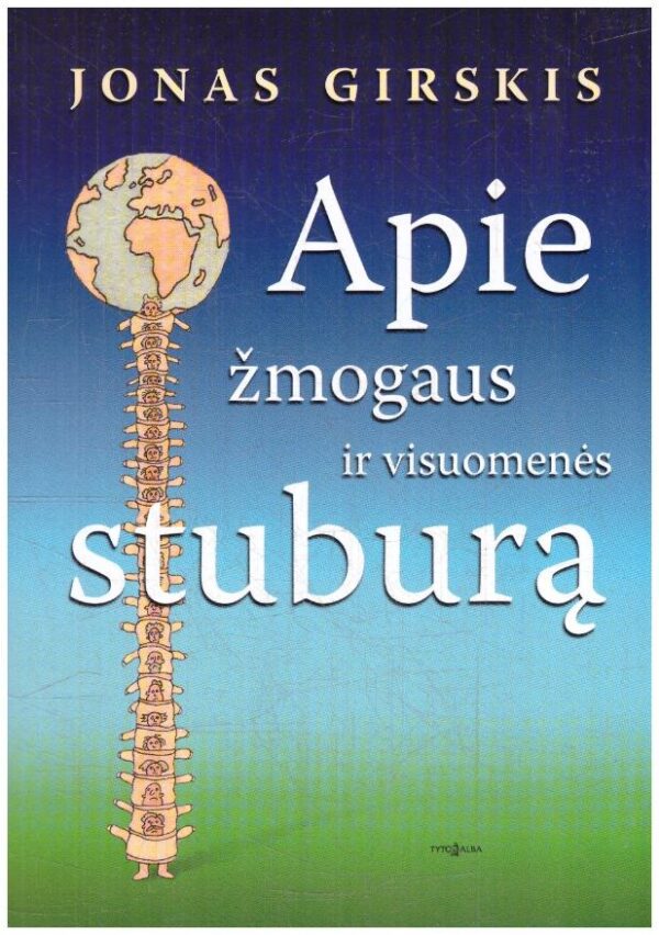 Apie žmogaus ir visuomenės stuburą - Jonas Girskis