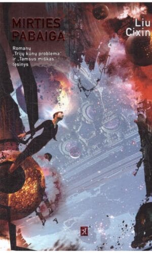 Mirties pabaiga. Romanų "Trijų kūnų problema" ir "Tamsus miškas" tęsinys - Liu Cixin
