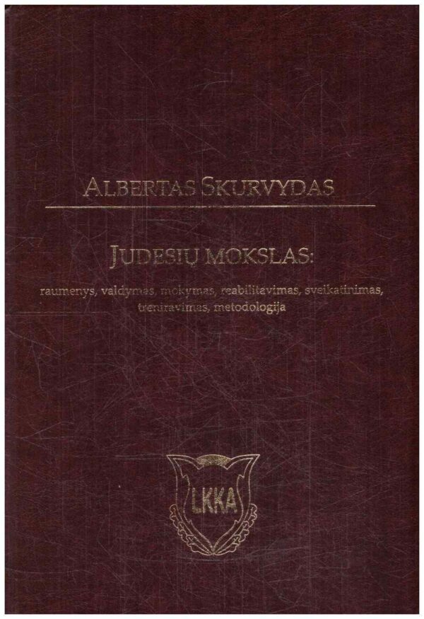 Judesių mokslas: raumenys, valdymas, mokymas, reabilitavimas, sveikatinimas, treniravimas, metodologija - Albertas Skurvydas