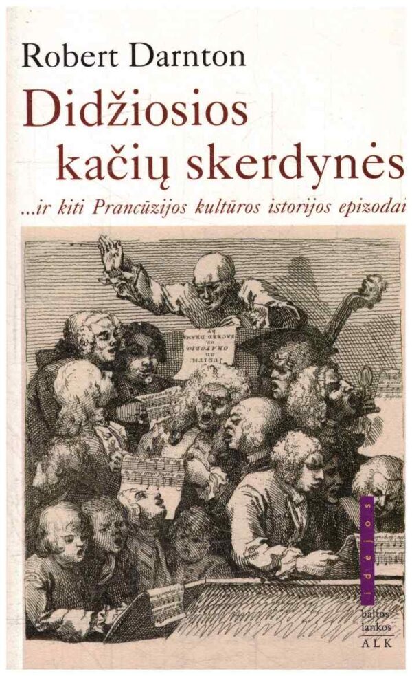 Didžiosios kačių skerdynės ...ir kiti Prancūzijos kultūros istorijos epizodai - Robert Darnton