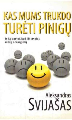 Kas mums trukdo turėti pinigų ir ką daryti, kad šis stygius mūsų nevargintų - Aleksandras Svijašas