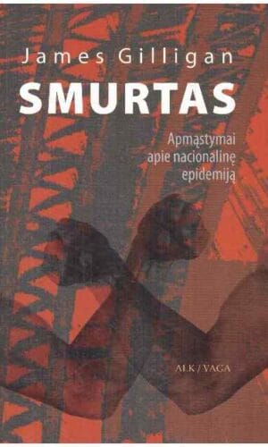 Smurtas. Apmąstymai apie nacionalinę epidemiją - James Gilligan