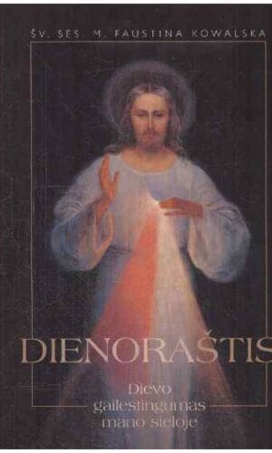 Dienoraštis. Dievo gailestingumas mano sieloje - Šv. ses. M. Faustina Kowalska