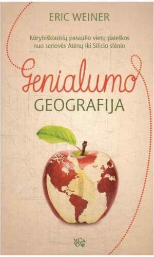 Genialumo geografija: kūrybiškiausių pasaulio vietų paieškos nuo senovės Atėnų iki Silicio slėnio - Eric Weiner