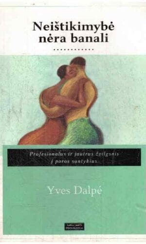 Neištikimybė nėra banali. Profesionalus ir jautrus žvilgsnis į poros santykius - Yves Dalpé
