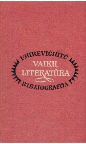 Vaikų literatūra. Bibliografija 1940-1964 - I. Jurevičiūtė