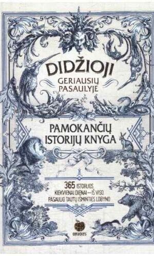 Didžioji geriausių pasaulyje pamokančių istorijų knyga: 365 istorijos kiekvienai dienai iš viso pasaulio tautų išminties lobyno