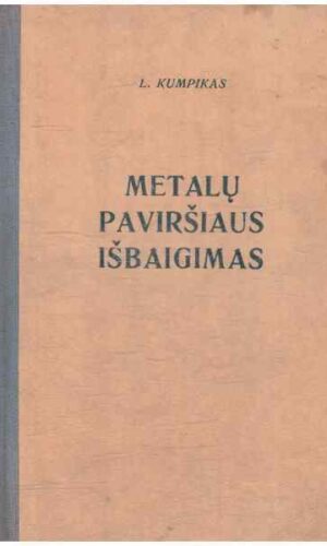 Metalų paviršiaus išbaigimas: šlifavimas, poliravimas, pritrynimas ir skutimas - Leopoldas Kumpikas