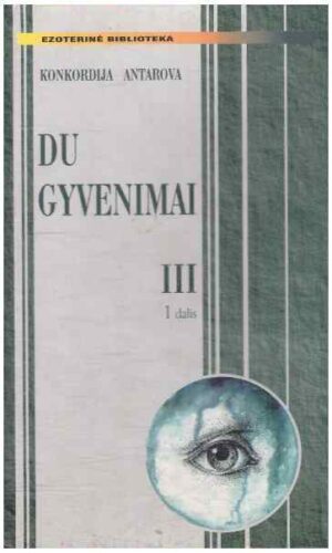 Du gyvenimai (3 tomas 1 dalis) -  Konkordija Antarova