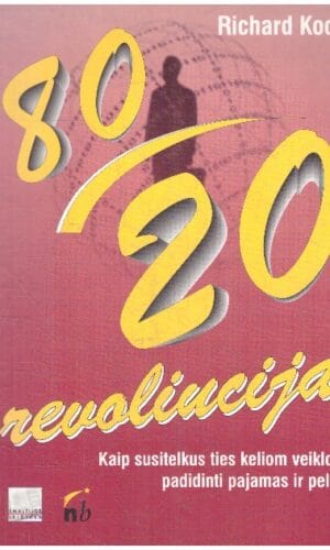 80/20 revoliucija. Kaip susitelkus ties keliom veiklom padidinti pajamas ir pelną - Richard Koch
