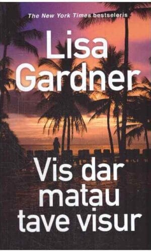 Vis dar matau tave visur - Lisa Gardner