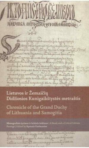 Lietuvos ir Žemaičių Didžiosios Kunigaikštystės metraštis: monografinis leidimas ir kritinis leidimas - Kęstutis Gudmantas