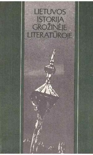 Lietuvos istorija grožinėje literatūroje (nuo seniausių laikų iki 1918 metų) - Stanislovas Stašaitis
