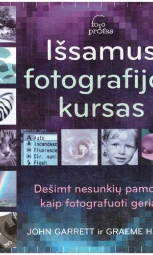 Išsamus fotografijos kursas - John Garrett, Graeme Harris