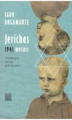 Jerichas 1941 metais. Vilniaus geto istorijos - Igor Argamante