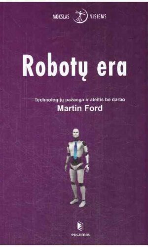 Robotų era: technologijų pažanga ir ateitis be darbo - Martin Ford