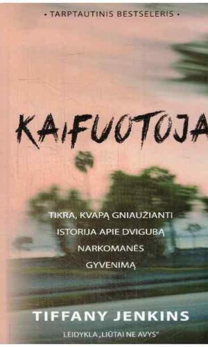 Kaifuotoja: tikra, gniaužianti kvapą istorija apie dvigubą narkomanės gyvenimą - Tiffany Jenkins