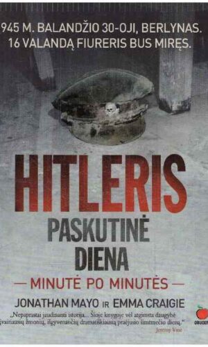 Hitleris. Paskutinė diena minutė po minutės - Jonathan Mayo, Emma Craigie