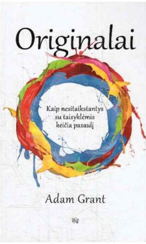Originalai: kaip nesitaikstantys su taisyklėmis keičia pasaulį - Adam Grant