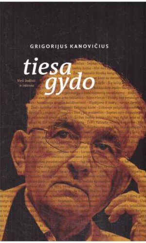 Tiesa gydo. Vieši žodžiai ir interviu, 1988–1993–2022 - Grigorijus Kanovičius