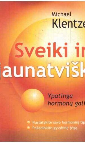 Sveiki ir jaunatviški. Ypatinga hormonų galia - Michael Klentze