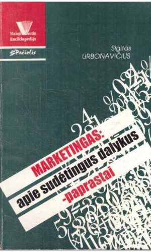 Marketingas: apie sudėtingus dalykus – paprastai - Sigitas Urbonavičius