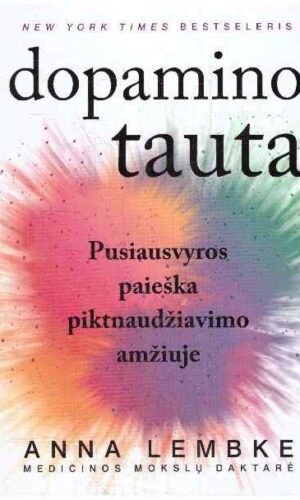 Dopamino tauta: pusiausvyros paieška piktnaudžiavimo amžiuje - Anna Lembke