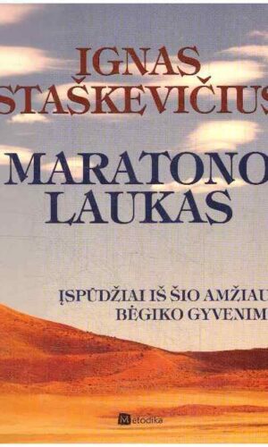Maratono laukas: įspūdžiai iš šio amžiaus bėgiko gyvenimo - Ignas Staškevičius