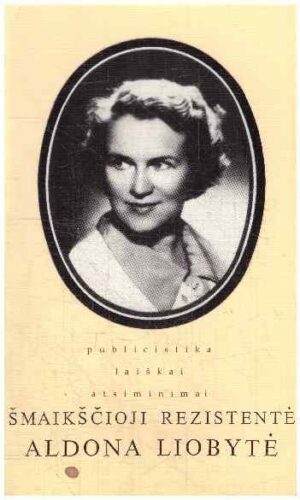 Šmaikščioji rezistentė Aldona Liobytė - R. Saukienė