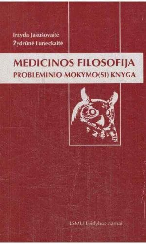 Medicinos filosofija. Probleminio mokymo(si) knyga - I. Jakušovaitė, Ž. Luneckaitė