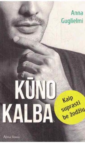 Kūno kalba. Kaip suprasti be žodžių - Anna Guglielmi