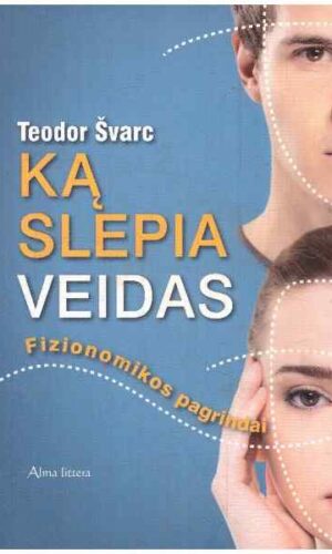 Ką slepia veidas. Fizionomikos pagrindai - Teodor Švarc