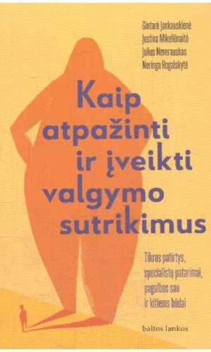 Kaip atpažinti ir įveikti valgymo sutrikimus - Gintarė Jankauskienė ir kiti