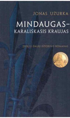 Mindaugas – karališkasis kraujas - Jonas Užurka