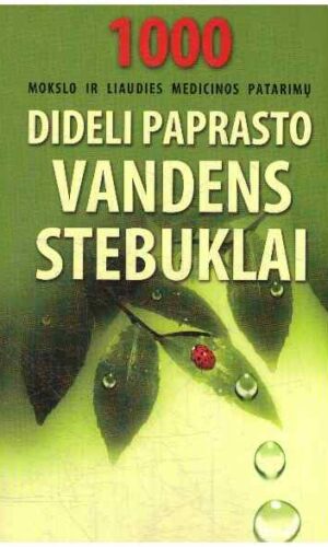 Dideli paprasto vandens stebuklai. 1000 mokslo ir liaudies patarimų - Sud. Andrius Rebždys