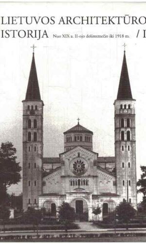 Lietuvos architektūros istorija (3 tomas). Nuo XIX a. II-ojo dešimtmečio iki 1918 m. - Nijolė Lukšionytė-Tolvaišienė