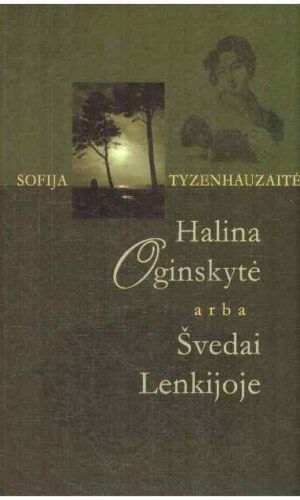 Halina Oginskytė arba Švedai Lenkijoje - Sofija Tyzenhauzaitė