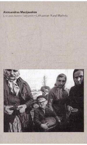 Lietuvos kaimo turguose - Lithuanian Rural Markets - Aleksandras Macijauskas