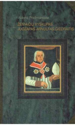 Žemaičių vyskupas Juozapas Arnulfas Giedraitis - Aldona Prašmantaitė