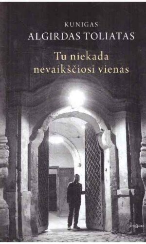 Tu niekada nevaikščiosi vienas - Algirdas Toliatas