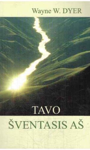 Tavo šventasis aš - Wayne W. Dyer